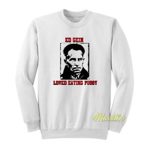 Ed Gein Loved Eating Sweatshirt