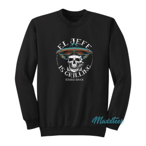 El Jefe Is Grilling Stand Back Sweatshirt 1