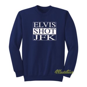 Elvis Shot JFK Sweatshirt 1