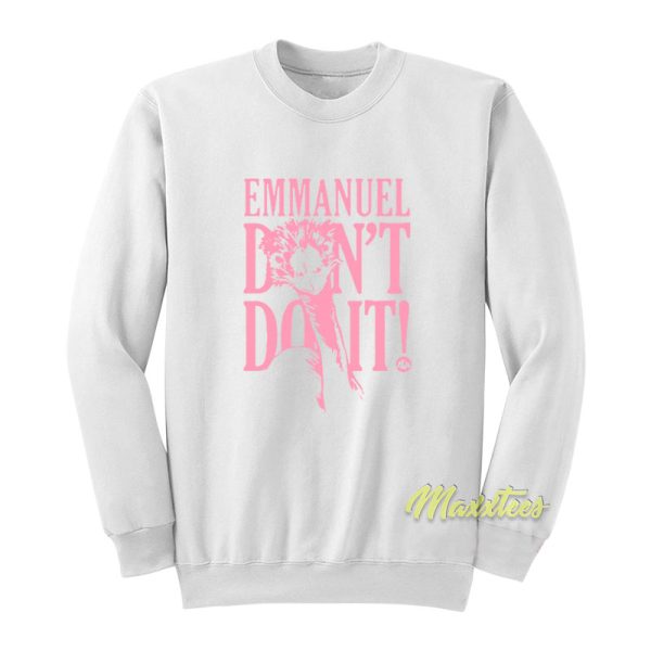 Emmanuel Don’t Do It Sweatshirt