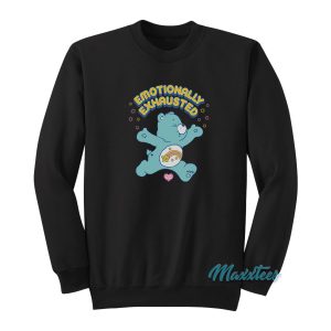 Emotionally Exhausted Care Bears Sweatshirt