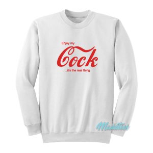 Enjoy My Cock Its The Real Thing Sweatshirt 1