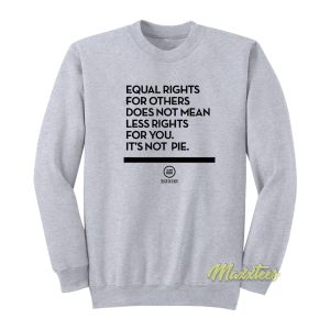 Equal Rights For Others Does Not Mean Less Sweatshirt 1