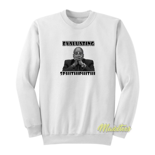 Evaluating Sphithiphithi Sweatshirt