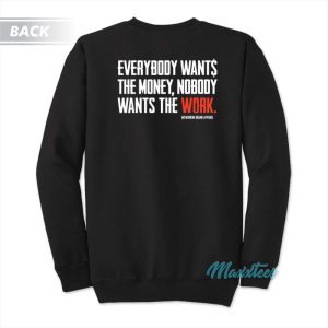 Everybody Wants The Money Nobody Wants The Work Sweatshirt 1