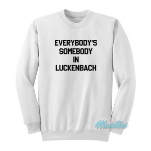 Everybody’s Somebody In Luckenbach Sweatshirt