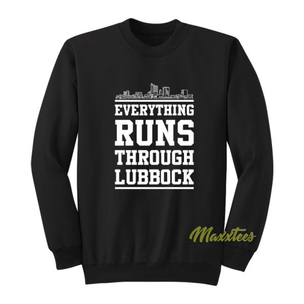 Everything Runs Through Lubbock Sweatshirt