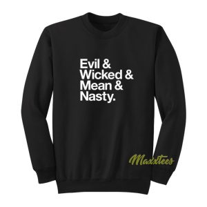 Evil and Wicked and Mean and Nasty Sweatshirt 1