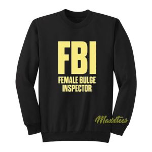 FBI Female Bulge Inspector Sweatshirt 2