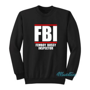 FBI Femboy Bussy Inspector Sweatshirt