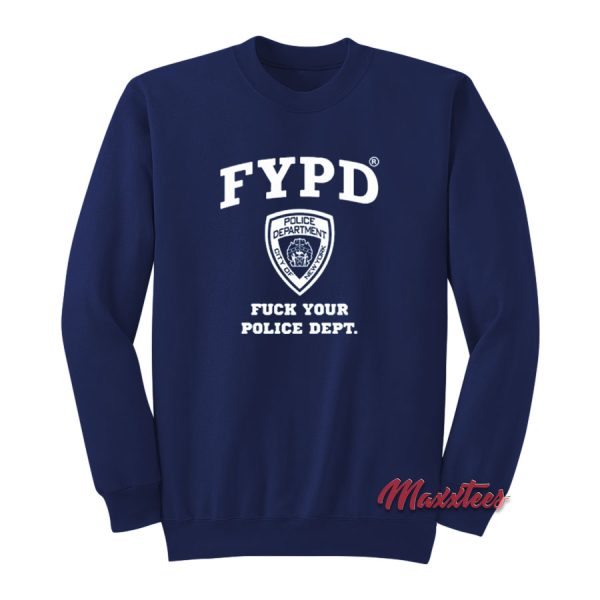 FYPD Fuck Your Police Dept Sweatshirt