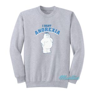 Family Guy I Beat Anorexia Sweatshirt