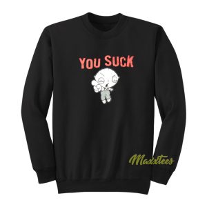 Family Guy Stewie Griffin You Suck Sweatshirt