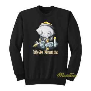 Family Guy Stewie Who Do I Trust Me Sweatshirt 1