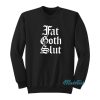 Fat Goth Slut Sweatshirt