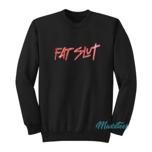 Fat Slut Party Sweatshirt 1