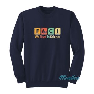 Fauci We Trust In Science Sweatshirt 1