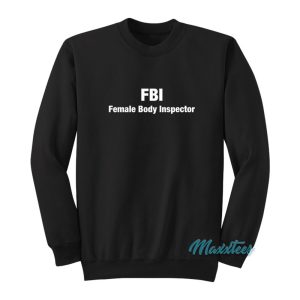 Fbi Female Body Inspector Friends Sweatshirt 1