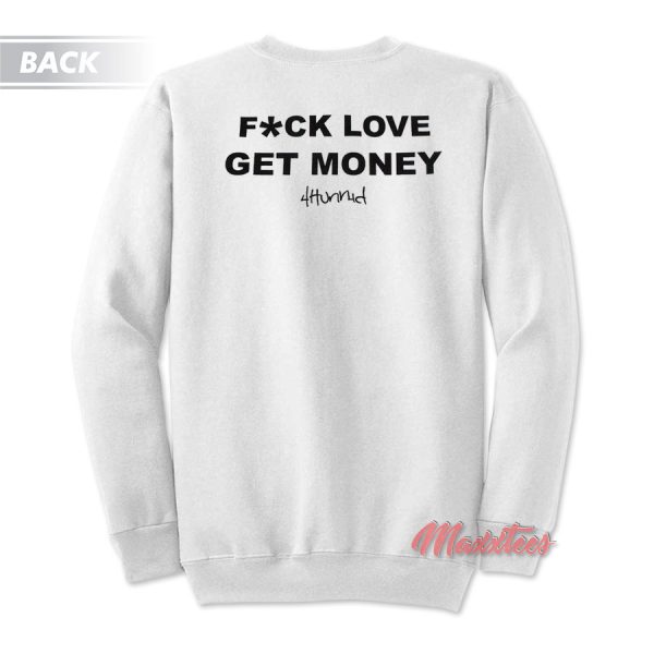 Fck Love Get Money 4Hunnid Sweatshirt