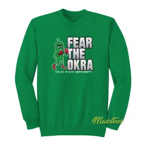 Fear The Okra Delta State University Sweatshirt 1