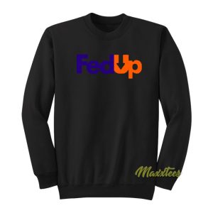 Fed Up Sweatshirt 1