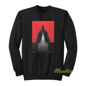 Fight For The Truth Sweatshirt