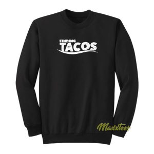 Finding Tacos Sweatshirt 2