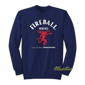 Fireball Whisky Tastes Like Heaven Burns Like Hell Sweatshirt 1