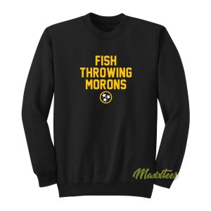 Fish Throwing Morons Sweatshirt 1