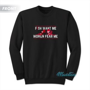 Fish Want Me Women Fear Me I Fuck The Fish Sweatshirt 1