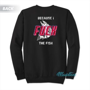 Fish Want Me Women Fear Me I Fuck The Fish Sweatshirt 2