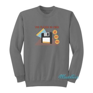 Floppy Disc The Future Is Here Sweatshirt