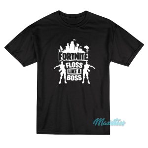 Floss Like A Boss Fortnite T Shirt 1