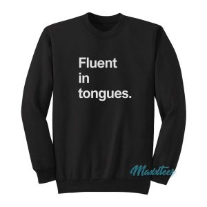 Fluent In Tongues Sweatshirt 2