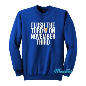 Flush The Turd On November Third Sweatshirt 1