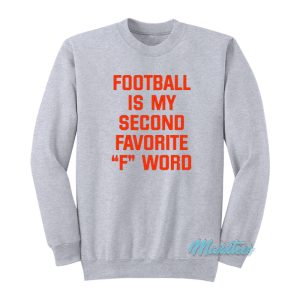 Football Is My Second Favorite F Word Sweatshirt