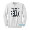 Frankie Say Relax Friends Sweatshirt