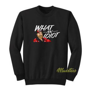Freddie Kraft What An Idiot Sweatshirt 1