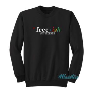 Free Ish Juneteenth Sweatshirt