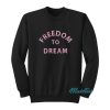 Freedom To Dream Sweatshirt
