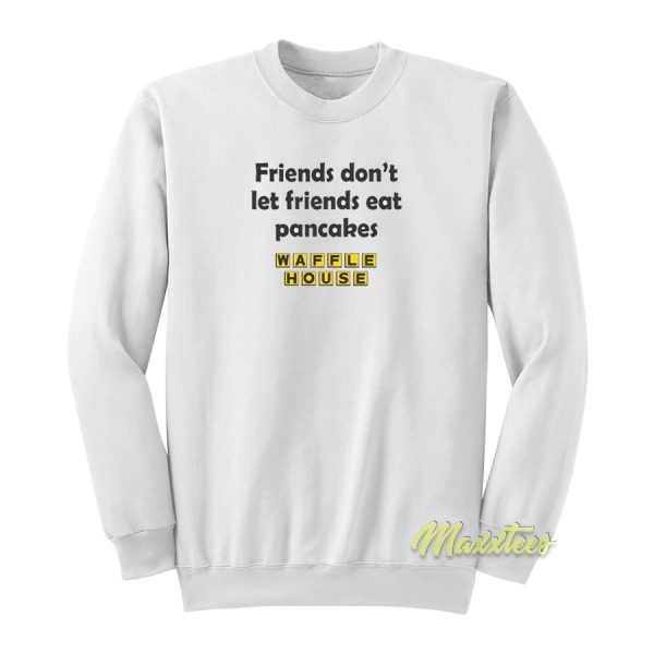 Friend Don’t Let Friends Eat Pancakes Sweatshirt