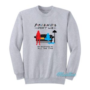 Friends Don’t Lie But Boyfriends Do Sweatshirt