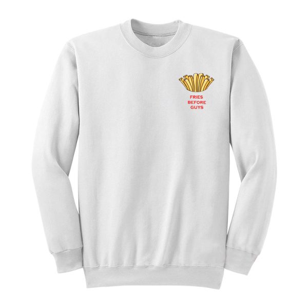 Fries Before Guys Sweatshirt