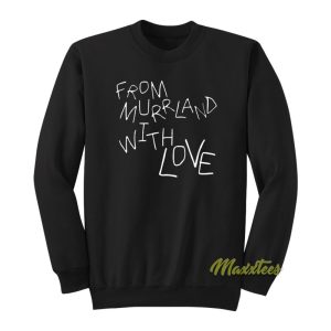 From Murrland With Love Sweatshirt 1