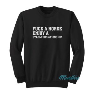 Fuck A Horse Enjoy A Stable Relationship Sweatshirt 1