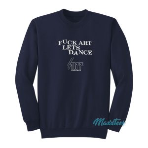 Fuck Art Lets Dance Madness Records Sweatshirt 1