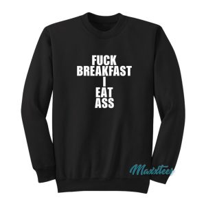 Fuck Breakfast I Eat Ass Sweatshirt 1