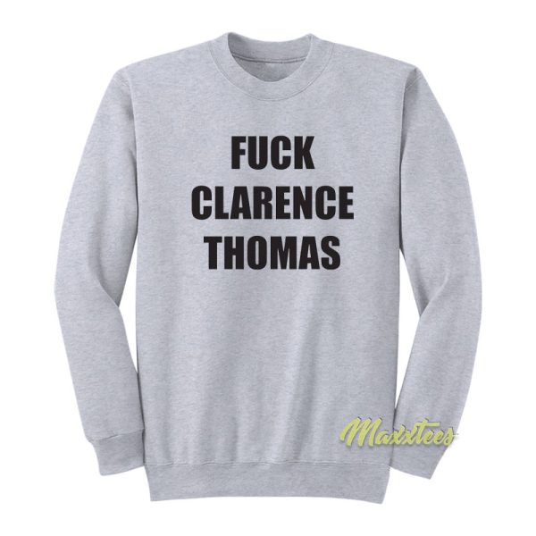 Fuck Clarence Thomas Sweatshirt