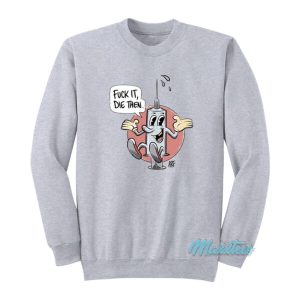 Fuck It Die Then ARF Sweatshirt