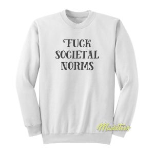 Fuck Societal Norms Sweatshirt